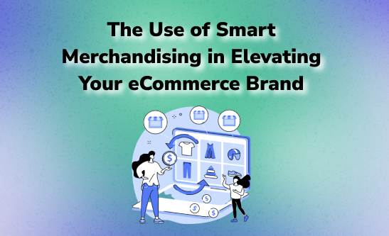 The role of smart merchandising in eCommerce