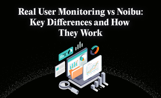real user monitoring vs Noibu