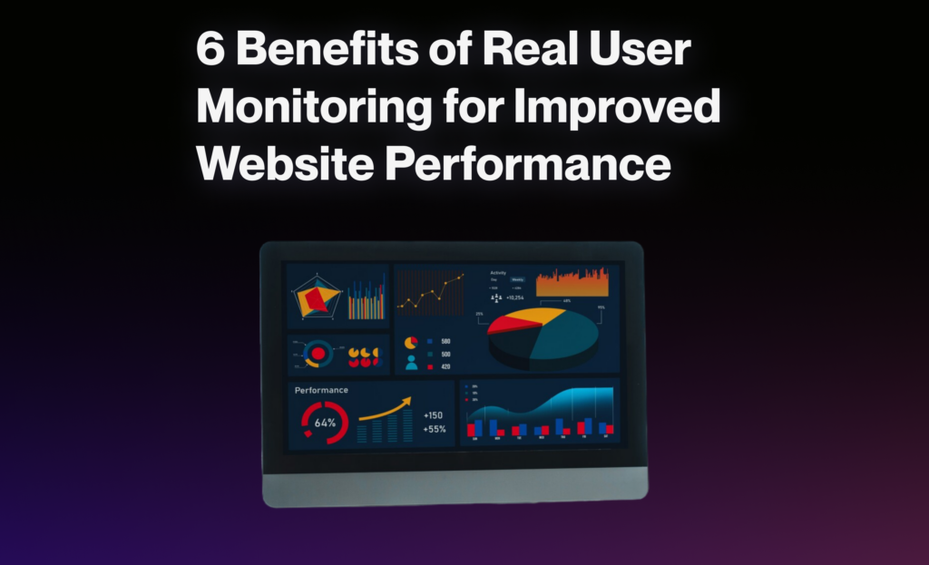 Benefits of real user monitoring